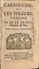 Cartouche ou les voleurs, com&eacute;die par Monsieur Le Grand, Com&eacute;dien du Roy. Nouvelle &eacute;dition. Suivi de: Histoire de la vie et du proc&egrave;s du fameux ...