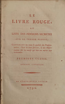 Livre rouge or Red Book; Being a list of private pensions paid from the public treasury of France. Containing the names of the Pensioners, the nature ...