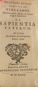 Francisci Baconi baronis de Verulamio, Vice-Comitis S Albani, & Summi Angliæ Cancellarii: De Sapientia Veterum, … Editio Nova.
