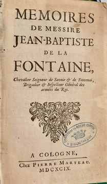 Mémoires de messire Jean-Baptiste de la Fontaine, chevalier seigneur de Savoie & de Fontenai, brigadier & inspecteur général des armées du roi.. LA ...