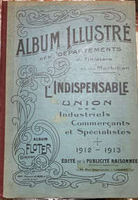  Album Illustré des Départements du Finistère et du Morbihan. L' Indispensable. Union des Industriels , Commerçants et Spécialistes. 1912-1913.
