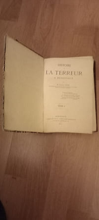 HISTOIRE DE LA TERREUR A BORDEAUX
Tome I(et tome II)
Bordeaux. Feret et Fils. 1877.