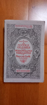 LES HOMMES CELEBRES ET LES PERSONNALITES MARQUANTES DE FRANCHE-COMTE.
Du IVe siècle à nos jours.
Editions Sequania. Besançon. 1929