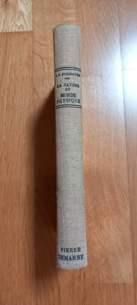 LA NATURE DU MONDE PHYSIQUE.
Traduit de l'anglais par le colonel G.Cros. Ancien élève de l'école polytechnique.
Bibliothèque scientifique.
Payot, Paris. 1929.