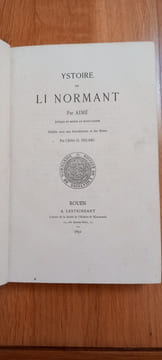 YSTOIRE DE LI NORMANT.
Publiée avec une introduction et des notes par l'abbé O. Delarc.
Rouen. A. Lestringant, libraire de la Société de ...