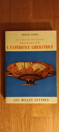 Un compagnon de Socrate.
Dialogues sur l'EXPÉRIENCE LIBÉRATRICE.
Flammarion (étiquette de relais: Les Belles Lettres). 1956. Paris.