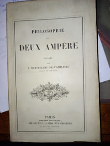 Philosophie des DEUX AMPÈRE
Publiée par J.BARTHÉLEMY SAINT-HILAIRE membre de l'Institut.
Paris. Librairie académique Didier et Cie. 1866.