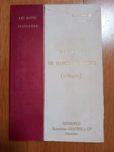 Les Alpes Françaises.
La vallée de BARCELONNETTE (L'Ubaye).
Illustré de nombreuses autotypies découpées et intercalées dans le texte.
Grenoble. Alexandre Gratier et Cie, éditeurs. 1900.