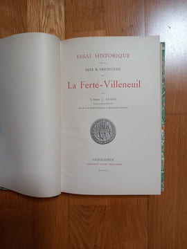 Essai Historique sur la Ville et Châtellenie de LA FERTÉ- VILLENEUIL.
Châteaudun. Librairie Louis Pouillier. 1902.. AUGIS l'abbé J. 
Curé de La ...