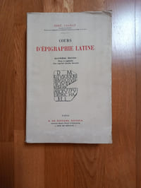 Cours d'ÉPIGRAPHIE LATINE.
Quatrième édition. Revue et augmentée. Avec vingt-huit planches hors-texte.
Paris. E. de Boccard. 1914.