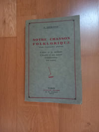 NOTRE CHANSON FOLKLORIQUE
(Étude d'information générale).
L'objet et la méthode- L'inculte et son apport- L'élaboration- La notion.
Paris. Auguste Picard. 1941.