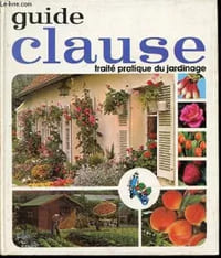 Guide Clause. Traité pratique du jardinage.