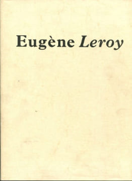 Eugène Leroy. Pagé, Suzanne et Driessen, Hendrik (dir.)