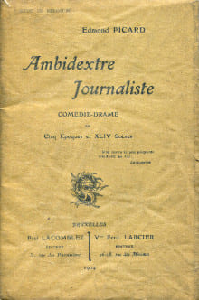Ambidextre Journaliste - comédie-drame en cinq époques et XLIX scènes. Picard, Edmond