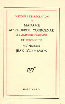 Discours de réception de Mme Marguerite Yourcenar à l'Académie française et réponse de M. Jean d'Ormesson. Yourcenar, Marguerite et Ormesson, Jean d'