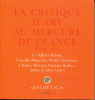 La critique d'art au Mercure de France (1890-1914) G.-A. Aurier, Camille Mauclair, André Fontainas, Charles Morice, Gustave Kahn.... Gispert, Marie ...