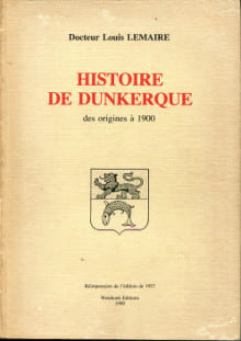 Histoire de Dunkerque des origines à 1900. Lemaire, Dr. Louis