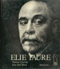 Elie Faure biographie. Martine Courtois et Jean-Paul Morel