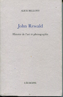 John Rewald Histoire de l'art et photographie. Bellony, Alice