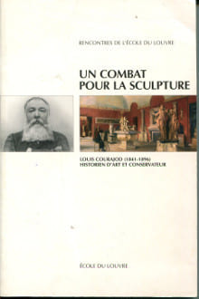 Un combat pour la sculpture - Louis Courajod (1841-1896) Historien d'art et conservateur. Geneviève Bresc-Bautier et Michèle Lafabrie (dir.)