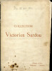 Collection Victorien Sardou - Objets d'art - Tableaux - Dessins - 1909. Gaston Lenôtre et Georges Cain (préface)