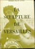 La sculpture de Versailles - essai sur les origines et l'évolution du goût français classique. Francastel, Pierre