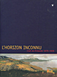 L'horizon inconnu - L'art en Finlande 1870-1920. Riitta Ojanperä et Helmiriitta Sariola (dir.)