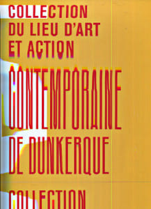 Collection du Lieu d'Art et Action contemporaine de Dunkerque