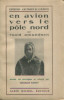 Expédition Amundsen-Ellsworth - En avion vers le Pôle Nord. Amundsen, Roald