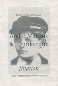 André Malraux & Dunkerque une filiation