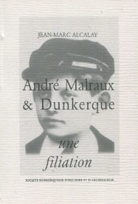 André Malraux & Dunkerque une filiation