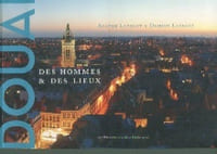 Douai - Des hommes & des lieux