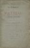 Le tombeau de Watteau à Nogent-sur-Marne - Notice historique sur la vie et la mort d'A. Watteau, sur l'érection et l'inauguration du monument élevé ...