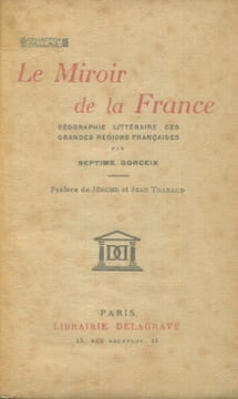 Le Miroir de la France - Géographie littéraire des grandes régions françaises. Gorceix, Septime
