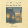 La Belgique imaginaire. Julos Beaucarne, Liliane Wouters et al.
