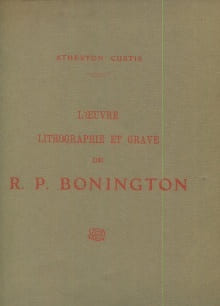 Catalogue de l'œuvre lithographié et gravé de R. P. Bonington. Curtis, Atherton