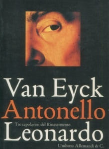Van Eyck, Antonello, Leonardo Tre capolavori del Rinascimento