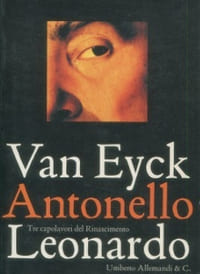 Van Eyck, Antonello, Leonardo Tre capolavori del Rinascimento