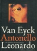 Van Eyck, Antonello, Leonardo Tre capolavori del Rinascimento. A cura di Giovanna Giacobello Bernard