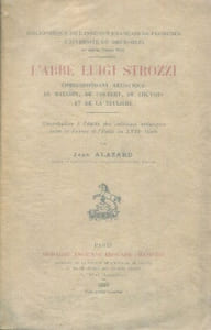 L'abbé Luigi Strozzi correspondant artistique de Mazarin, de Colbert, de Louvois et de la Teulière contribution à l'étude des relations artistiques entre la France et l'Italie au XVIIe siècle