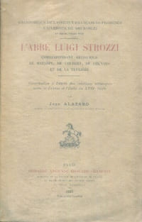 L'abbé Luigi Strozzi correspondant artistique de Mazarin, de Colbert, de Louvois et de la Teulière contribution à l'étude des relations artistiques entre la France et l'Italie au XVIIe siècle