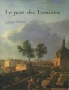 Le port des Lumières - La peinture à Bordeaux 1750-1800. Le Leyzour, Philippe (dir.)
