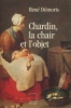 Chardin, la chair et l'objet. Démoris, René