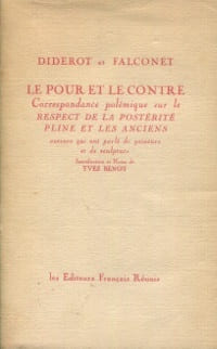 Diderot et Falconet - Le pour et le contreCorrespondance polémique sur le respect de la postéritéPline et les Anciens auteurs qui ont parlé de ...