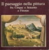 Il paesaggio nella pittura fra Cinque et Seicento a Firenze. Gregori, Mina