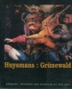 Huysmans : Les Grünewald du musée de ColmarDes Primitifs au Retable d'Issenheim. Huysmans, Joris-Karl