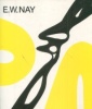 E.W. Nay Bilder der 1960er Jahre. Ingrid Pfeiffer et Max Hollein