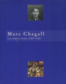 Marc Chagall - Les années russes 1907-1922. Marchesseau, Daniel (dir.)