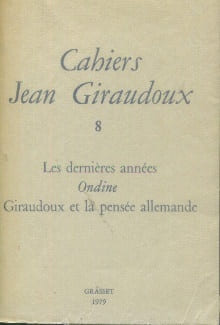 Cahiers Jean Giraudoux 8 - Les dernières années. - Ondine. - Giraudoux et la pensée allemande. Collectif