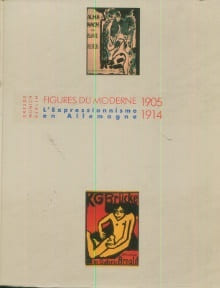 Figures du moderne 1905-1914L'Expressionnisme en AllemagneDresde - Munich - Berlin